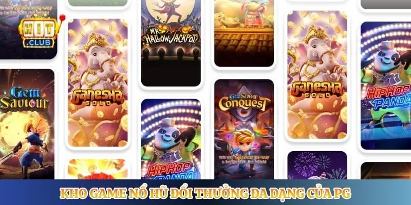 Kho game nổ hũ đổi thưởng đa dạng của PG
