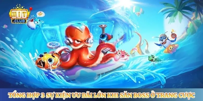 Tổng hợp 3 sự kiện ưu đãi lớn khi săn boss ở trang cược